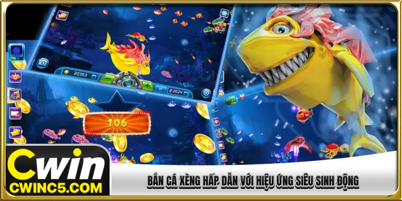Bắn cá xèng hấp dẫn với hiệu ứng siêu sinh động