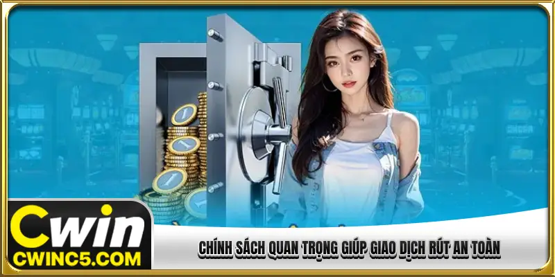 Chính sách quan trọng giúp giao dịch rút an toàn