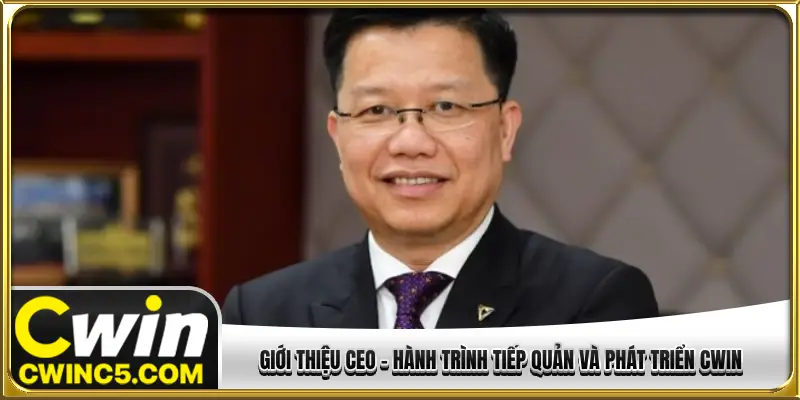 Giới thiệu CEO - Hành trình tiếp quản và phát triển CWIN