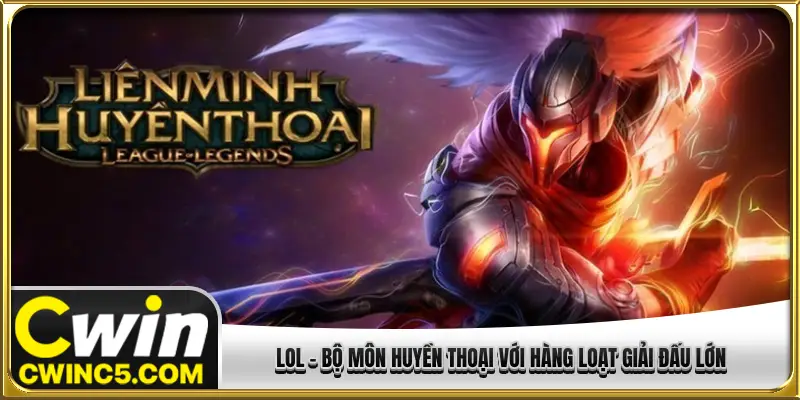 LOL - Bộ môn huyền thoại với hàng loạt giải đấu lớn