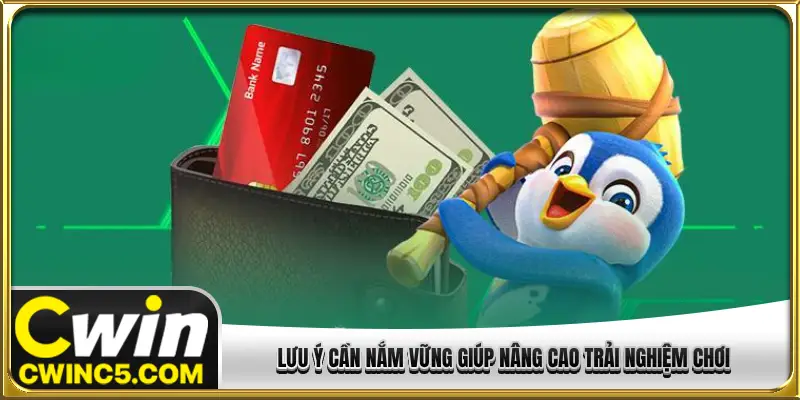 Lưu ý cần nắm vững giúp nâng cao trải nghiệm chơi